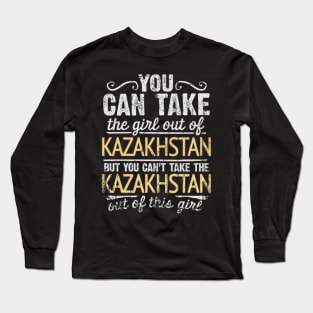 You Can Take The Girl Out Of Kazakhstan But You Cant Take The Kazakhstan Out Of The Girl Design - Gift for Kazakhstani With Kazakhstan Roots Long Sleeve T-Shirt